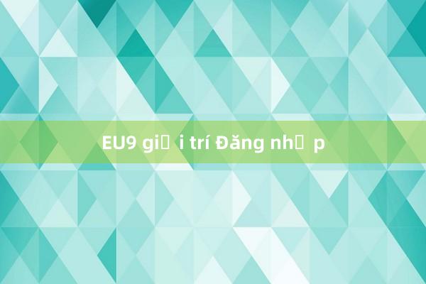 EU9 giải trí Đăng nhập