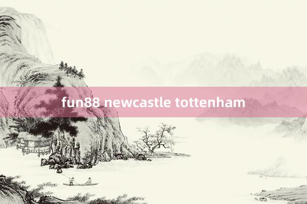 fun88 newcastle tottenham