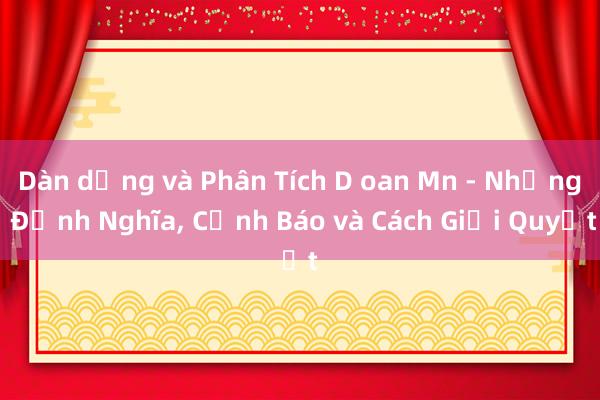 Dàn dựng và Phân Tích D oan Mn - Những Định Nghĩa, Cảnh Báo và Cách Giải Quyết