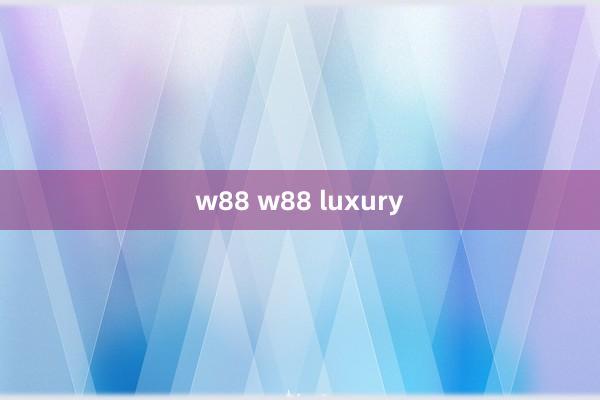 w88 w88 luxury