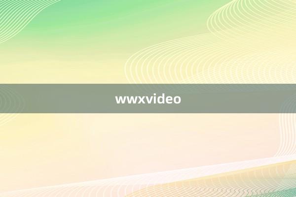 wwxvideo