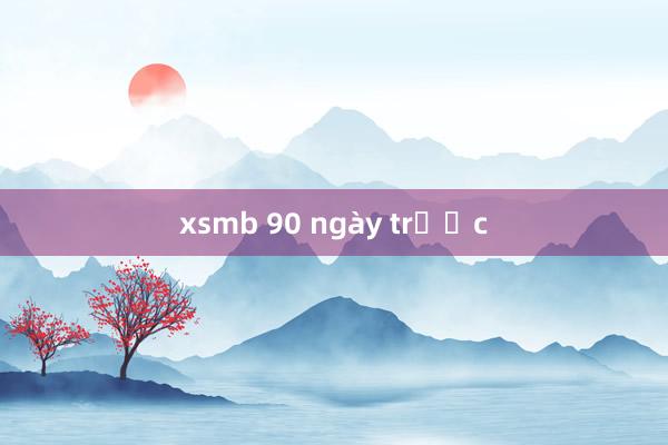 xsmb 90 ngày trước