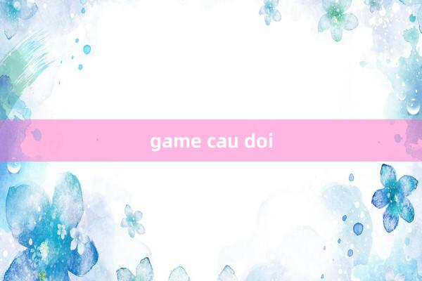 game cau doi