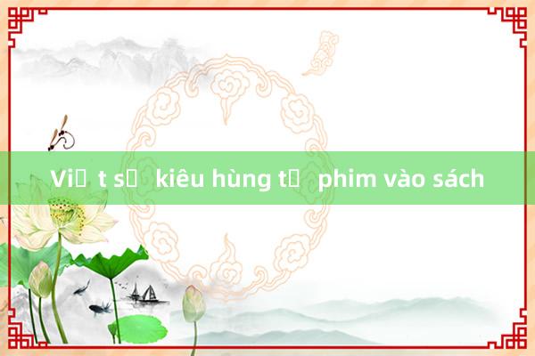 Việt sử kiêu hùng từ phim vào sách