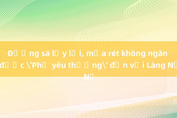 Đường sá lầy lội， mưa rét không ngăn được 'Phở yêu thương' đến với Làng Nủ