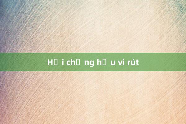 Hội chứng hậu vi rút