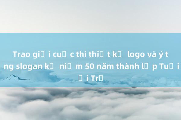 Trao giải cuộc thi thiết kế logo và ý tưởng slogan kỷ niệm 50 năm thành lập Tuổi Trẻ