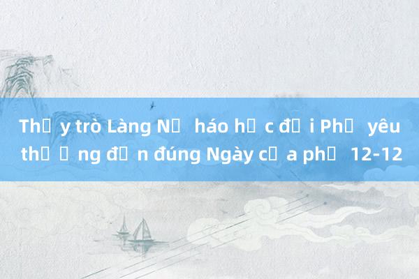 Thầy trò Làng Nủ háo hức đợi Phở yêu thương đến đúng Ngày của phở 12-12