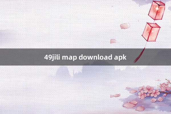 49jili map download apk